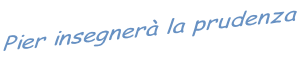 Pier insegnerà la prudenza