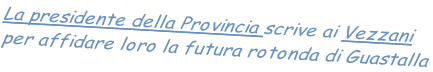 La presidente della Provincia scrive ai Vezzani
per affidare loro la futura rotonda di Guastalla