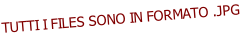 TUTTI I FILES SONO IN FORMATO .JPG