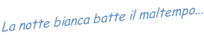 La notte bianca batte il maltempo...